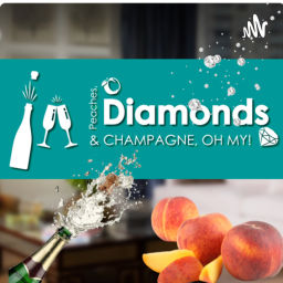 Podcast thumbnail for Peaches Diamonds & Champagne, Oh My!