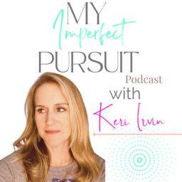 Podcast thumbnail for My Imperfect Pursuit with Keri Irvin
