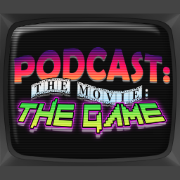 Podcast thumbnail for Podcast: The Movie: The Game