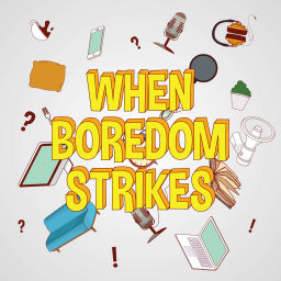 Podcast thumbnail for When Boredom Strikes