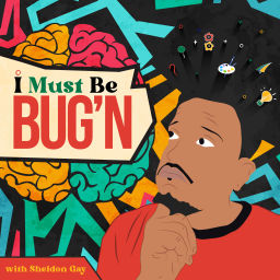 Podcast thumbnail for I Must Be BUG'N