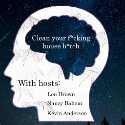 Podcast thumbnail for Clean Your F*cking House B*tch