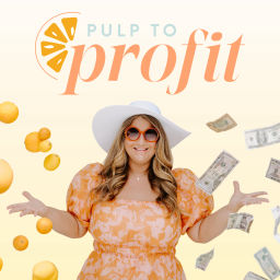 Podcast thumbnail for Pulp to Profit: Juicy Business Strategies to Find Your Zest for Success and Life