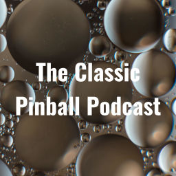 Podcast thumbnail for The Classic Pinball Podcast