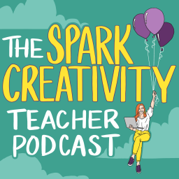 Podcast thumbnail for The Spark Creativity Teacher Podcast | ELA