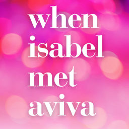 Podcast thumbnail for When Isabel Met Aviva