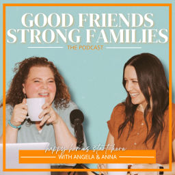 Podcast thumbnail for Good Friends; Strong Families The Podcast