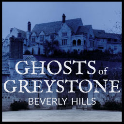 Podcast thumbnail for Ghosts of Greystone Beverly Hills