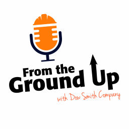 Podcast thumbnail for From The Ground Up with Dow Smith Company