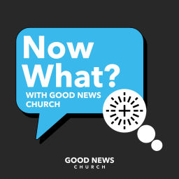 Podcast thumbnail for Now What by Good News Church