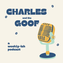 Podcast thumbnail for Charles and the Goof