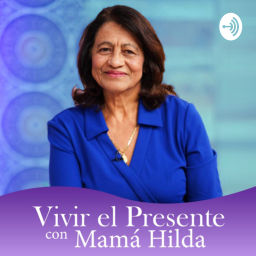 Podcast thumbnail for Vivir el presente con Mamá Hilda