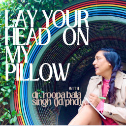 Podcast thumbnail for Lay Your Head on My Pillow - with Roopa (JD/MA/PhD)