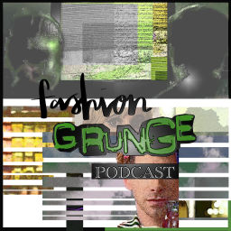 Podcast thumbnail for Fashion Grunge Podcast