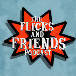 Podcast thumbnail for The Flicks and Friends Podcast