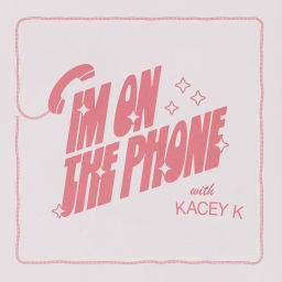 Podcast thumbnail for I'm On the Phone with Kacey K