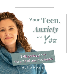 Podcast thumbnail for Your Teen, Anxiety and You
