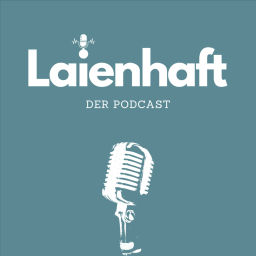 Podcast thumbnail for Laienhaft - Der Podcast