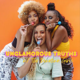Podcast thumbnail for UNGLAMOROUS TRUTHS with The Downtown Girls