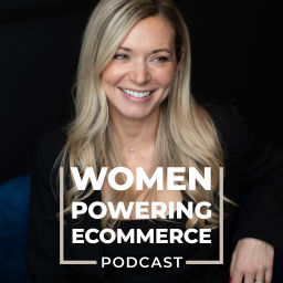 Podcast thumbnail for Women Powering Ecommerce