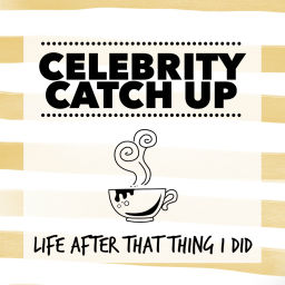 Podcast thumbnail for Celebrity Catch Up: Life After That Thing I Did