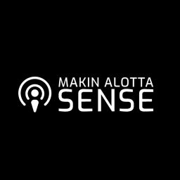 Podcast thumbnail for Makin Alotta Sense!