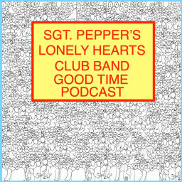 Podcast thumbnail for Sgt. Pepper's Lonely Hearts Club Band Good Time Podcast