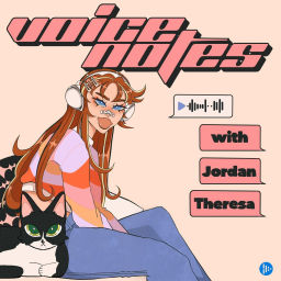 Podcast thumbnail for Voicenotes with Jordan Theresa