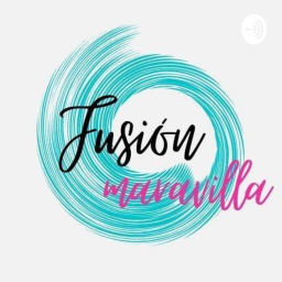 Podcast thumbnail for Fusión Maravilla con Marcia Barranco