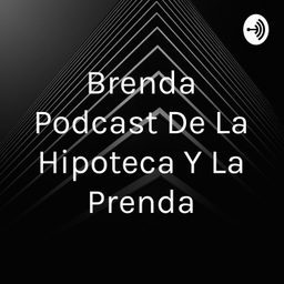 Podcast thumbnail for Brenda Podcast De La Hipoteca Y La Prenda
