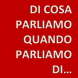 Podcast thumbnail for Di cosa parliamo quando parliamo di...