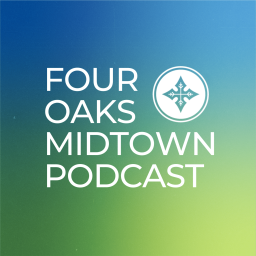 Podcast thumbnail for Four Oaks Midtown Podcast