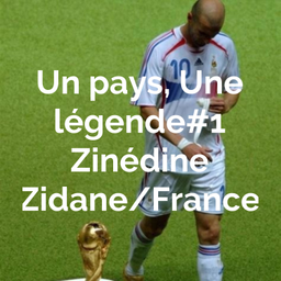 Podcast thumbnail for Un pays, Une légende#1 Zinédine Zidane/France