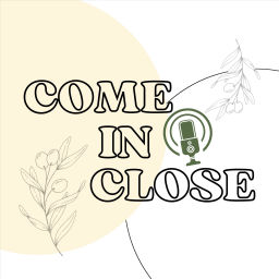 Podcast thumbnail for Come In Close