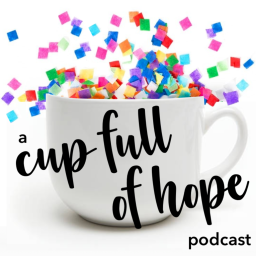 Podcast thumbnail for A Cup Full of Hope Podcast