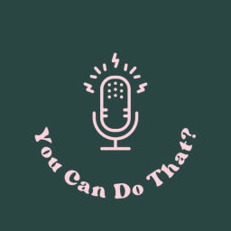 Podcast thumbnail for You Can Do That?