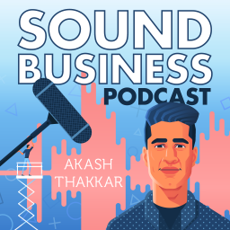 Podcast thumbnail for Sound Business with Akash Thakkar