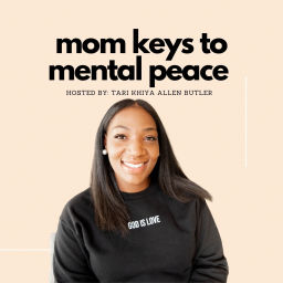 Podcast thumbnail for Mom Keys to Mental Peace