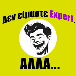 Podcast thumbnail for Δεν είμαστε Expert, ΑΛΛΑ...