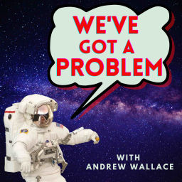 Podcast thumbnail for We‘ve Got a Problem