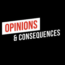 Podcast thumbnail for Opinions & Consequences