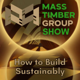Podcast thumbnail for Mass Timber Group Show: Sustainable Building Experts