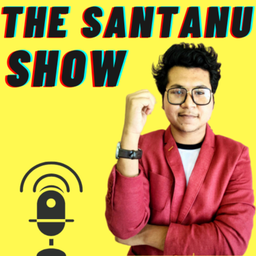 Podcast thumbnail for THE SANTANU SHOW
