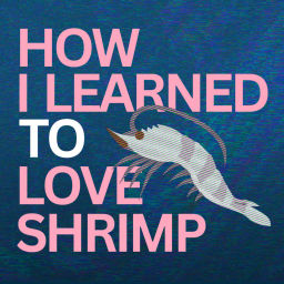 Podcast thumbnail for How I Learned to Love Shrimp