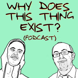 Podcast thumbnail for Why does this thing exist? (Podcast)
