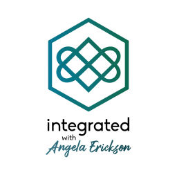 Podcast thumbnail for Integrated with Angela Erickson