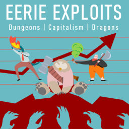 Podcast thumbnail for Eerie Exploits - Dungeons / Capitalism / Dragons