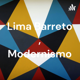 Podcast thumbnail for Lima Barreto , Modernismo