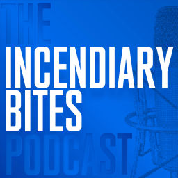 Podcast thumbnail for Incendiary Bites