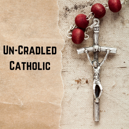 Podcast thumbnail for Un-Cradled Catholic
